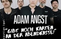 Adam Angst - Gibt noch Karten an der Abendkasse!